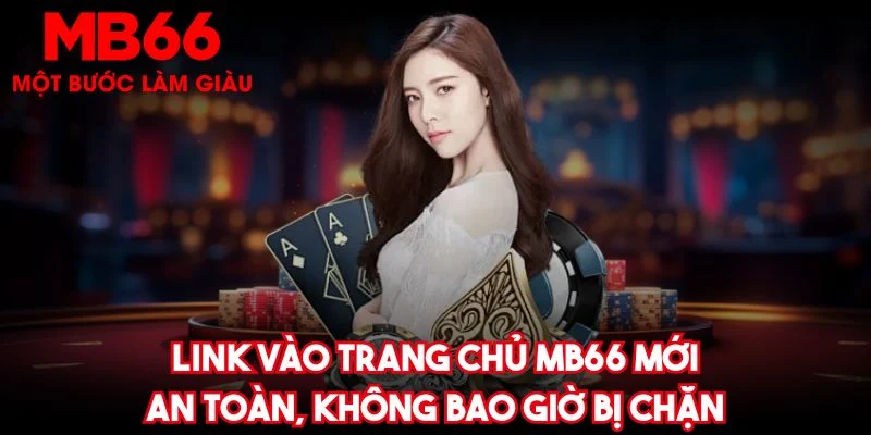 Link vào trang chủ MB66 mới, an toàn, không bao giờ bị chặn