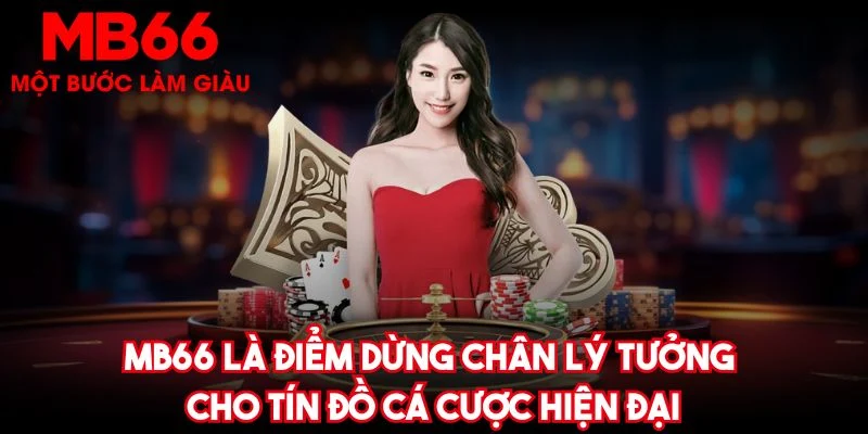 MB66 là điểm dừng chân lý tưởng cho tín đồ cá cược hiện đại