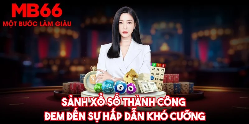 Sảnh xổ số thành công đem đến sự hấp dẫn khó cưỡng