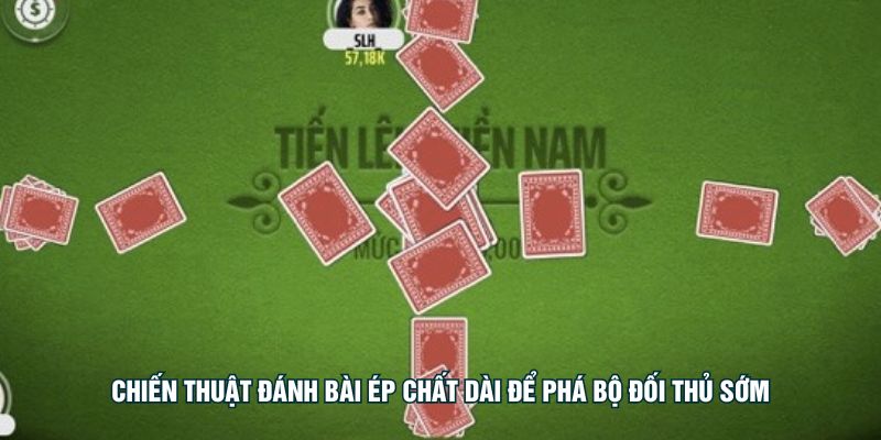 Chiến thuật đánh bài ép chất dài để phá bộ đối thủ sớm